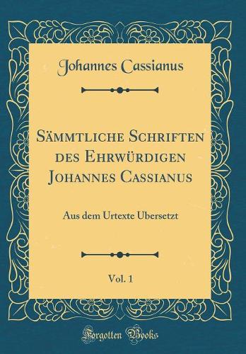 Sämmtliche Schriften Des Ehrwürdigen Johannes Cassianus, Vol. 1