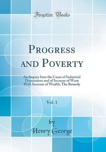 Progress and Poverty, Vol. 1