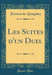 Les Suites d'Un Duel (Classic Reprint)