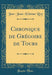 Chronique de Grégoire de Tours (Classic Reprint)