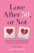 Love After Fifty, or Not