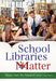 School Libraries Matter