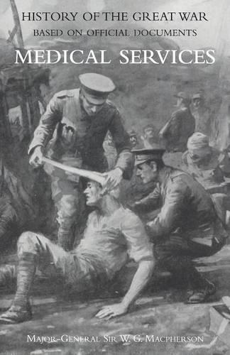 Medical (Campaign) Services Vol 2(official History of the Great War Based on Official Documents)