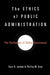 The Ethics of Public Administration