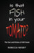 Is That Fish in Your Tomato?