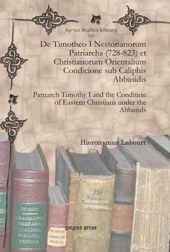 De Timotheo I Nestorianorum Patriarcha (728-823) et Christianorum Orientalium Condicione sub Caliphis Abbasidis
