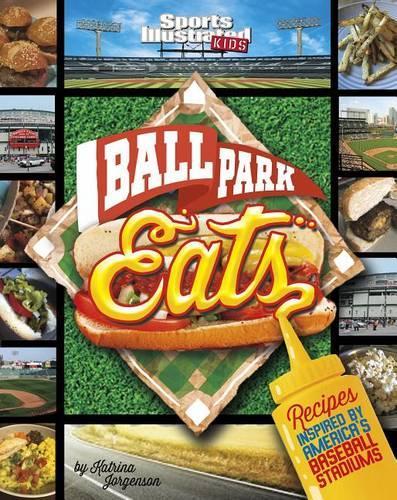 Ballpark Eats: Recipes Inspired by America's Baseball Stadiums