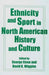 Ethnicity and Sport in North American History and Culture