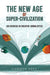 The New Age of Super-Civilization