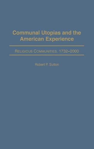 Communal Utopias and the American Experience Religious Communities, 1732-2000