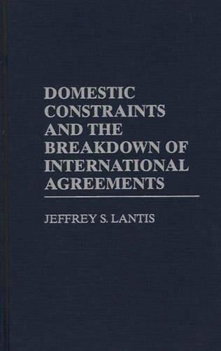 Domestic Constraints and the Breakdown of International Agreements