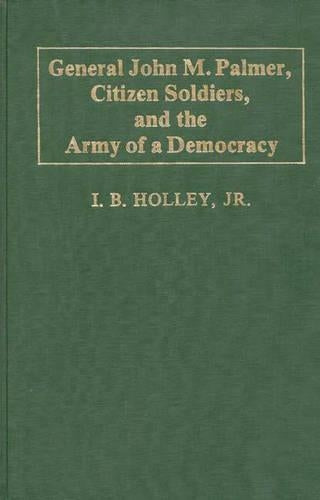 General John M. Palmer, Citizen Soldiers, and the Army of a Democracy