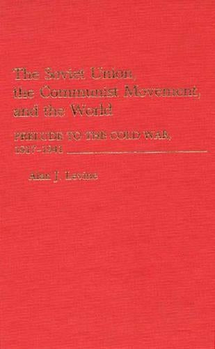 The Soviet Union, the Communist Movement, and the World