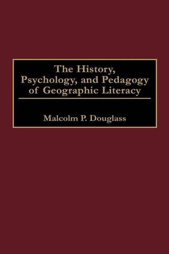 The History, Psychology, and Pedagogy of Geographic Literacy