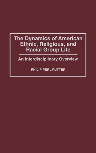 The Dynamics of American Ethnic, Religious, and Racial Group Life