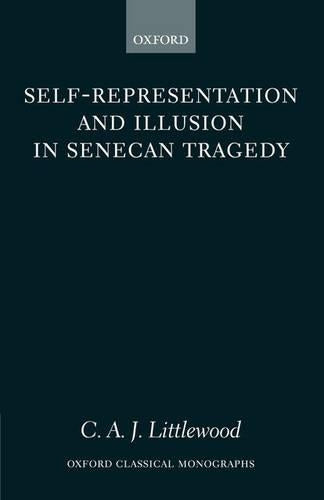 Self-representation and Illusion in Senecan Tragedy