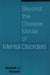 Beyond the Disease Model of Mental Disorders