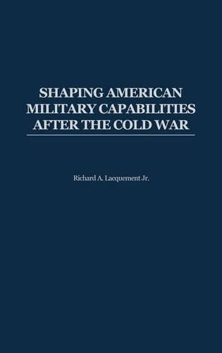Shaping American Military Capabilities after the Cold War