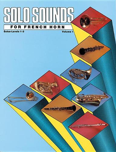 Solo Sounds for French Horn, Volume I, Levels 1-3