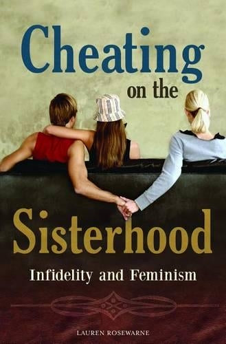 Cheating on the Sisterhood