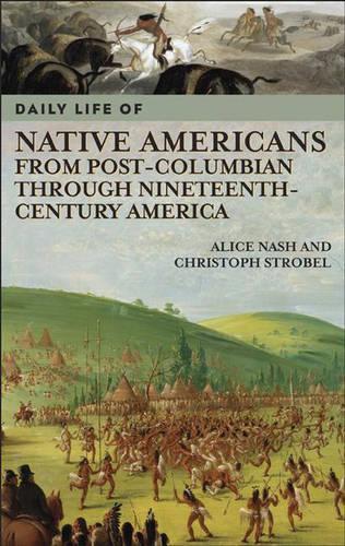 Daily Life of Native Americans from Post-Columbian through Nineteenth-Century America