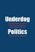 Underdog Politics