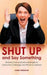 Shut Up and Say Something