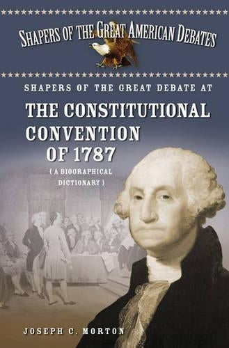Shapers of the Great Debate at the Constitutional Convention of 1787