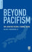Beyond Pacifism