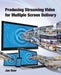 Producing Streaming Video for Multiple Screen Delivery