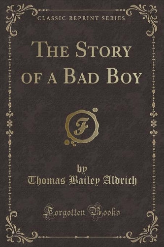 The Story of a Bad Boy (Classic Reprint)