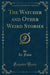 The Watcher and Other Weird Stories (Classic Reprint)
