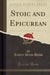 Stoic and Epicurean (Classic Reprint)