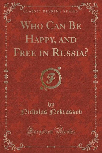 Who Can Be Happy, and Free in Russia? (Classic Reprint)