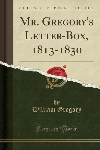 Mr. Gregory's Letter-Box, 1813-1830 (Classic Reprint)
