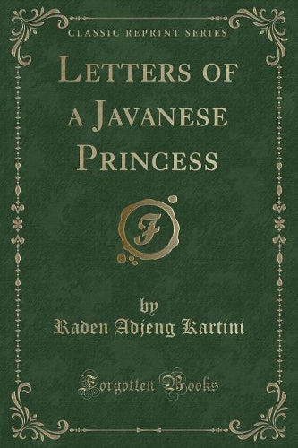Letters of a Javanese Princess (Classic Reprint)