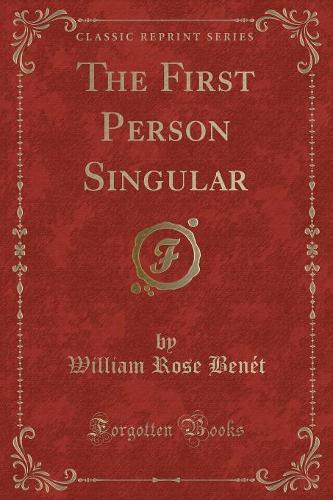 The First Person Singular (Classic Reprint)