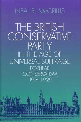 The British Conservative Party in the Age of Universal Suffrage