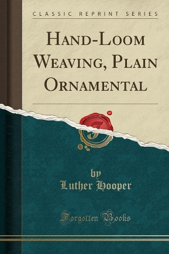 Hand-Loom Weaving, Plain Ornamental (Classic Reprint)
