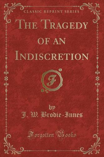 The Tragedy of an Indiscretion (Classic Reprint)