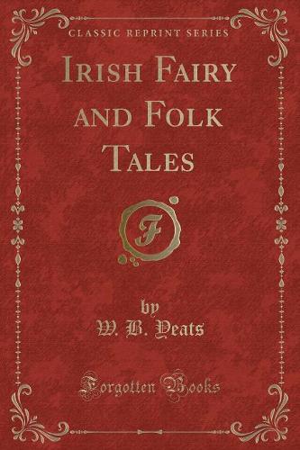 Irish Fairy and Folk Tales (Classic Reprint)
