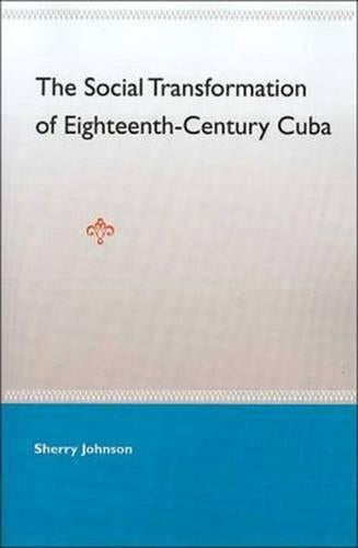 The Social Transformation Of Eighteenth- Century Cuba