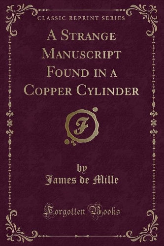 A Strange Manuscript Found in a Copper Cylinder (Classic Reprint)