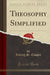 Theosophy Simplified (Classic Reprint)