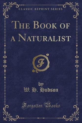 The Book of a Naturalist (Classic Reprint)