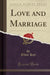 Love and Marriage (Classic Reprint)