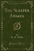 The Sleeper Awakes (Classic Reprint)