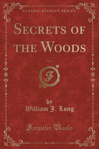 Secrets of the Woods, Vol. 3 (Classic Reprint)