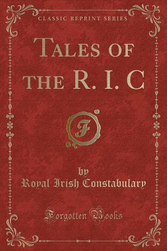 Tales of the R. I. C (Classic Reprint)