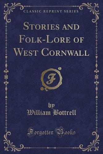 Stories and Folk-Lore of West Cornwall (Classic Reprint)